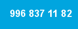 996 837 11 82